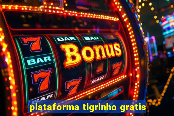 plataforma tigrinho gratis